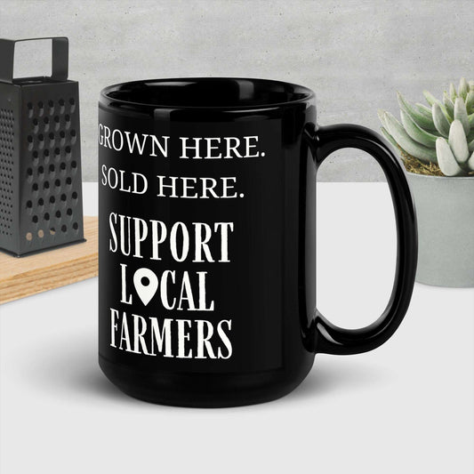 Grown Here, Sold Here, Support Local Farmers Black Glossy Mug - Sweet Pea Designs - Gift Shop