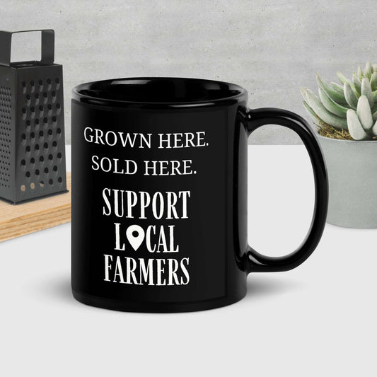 Grown Here, Sold Here, Support Local Farmers Black Glossy Mug - Sweet Pea Designs - Gift Shop