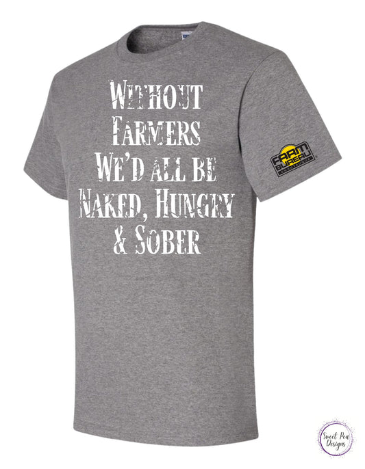 Without Farmers We'd All Be Naked, Hungry and Sober Cotton Short Sleeve Shirt - Sweet Pea Designs - Gift Shop