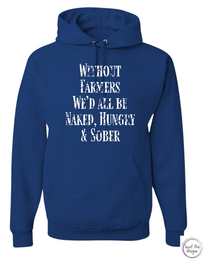 Without Farmers We'd All Be Naked, Hungry & Sober Cotton Sweatshirt - Sweet Pea Designs - Gift Shop